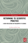 Returning to Scientific Practice : A New Reflection on Philosophy of Science - eBook