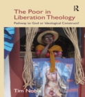 The Poor in Liberation Theology : Pathway to God or Ideological Construct? - eBook