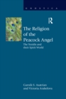 The Religion of the Peacock Angel : The Yezidis and Their Spirit World - eBook