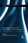 Technology, Literature, and Digital Culture in Latin America : Mediatized Sensibilities in a Globalized Era - eBook