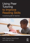 Using Peer Tutoring to Improve Reading Skills : A practical guide for teachers - eBook