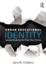 Urban Educational Identity : Seeing Students on Their Own Terms - eBook