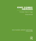 Ewe Comic Heroes (RLE Folklore) : Trickster Tales in Togo - eBook