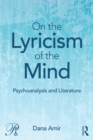 On the Lyricism of the Mind : Psychoanalysis and literature - eBook