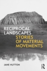 Reciprocal Landscapes : Stories of Material Movements - eBook