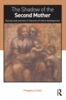 The Shadow of the Second Mother : Nurses and nannies in theories of infant development - eBook