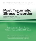 Post Traumatic Stress Disorder : Cognitive Therapy with Children and Young People - eBook
