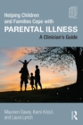 Helping Children and Families Cope with Parental Illness : A Clinician's Guide - eBook