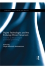 Digital Technologies and the Evolving African Newsroom : Towards an African Digital Journalism Epistemology - eBook