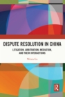 Dispute Resolution in China : Litigation, Arbitration, Mediation and their Interactions - eBook