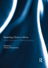 Reporting China in Africa : Media Discourses on Shifting Geopolitics - eBook