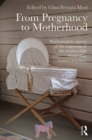 From Pregnancy to Motherhood : Psychoanalytic aspects of the beginning of the mother-child relationship - eBook