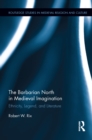 The Barbarian North in Medieval Imagination : Ethnicity, Legend, and Literature - eBook