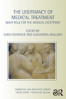 The Legitimacy of Medical Treatment : What Role for the Medical Exception? - eBook