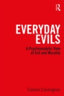 Everyday Evils : A psychoanalytic view of evil and morality - eBook
