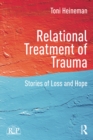 Relational Treatment of Trauma : Stories of loss and hope - eBook