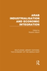Arab Industrialisation and Economic Integration (RLE Economy of Middle East) - eBook