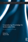 Co-producing Knowledge for Sustainable Cities : Joining Forces for Change - eBook
