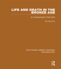 Life and Death in the Bronze Age : An Archaeologist's Field-work - eBook