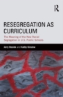 Resegregation as Curriculum : The Meaning of the New Racial Segregation in U.S. Public Schools - eBook