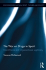The War on Drugs in Sport : Moral Panics and Organizational Legitimacy - eBook