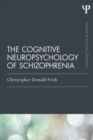 The Cognitive Neuropsychology of Schizophrenia (Classic Edition) - eBook