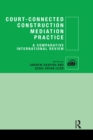 Court-Connected Construction Mediation Practice : A Comparative International Review - eBook