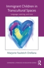 Immigrant Children in Transcultural Spaces : Language, Learning, and Love - eBook
