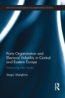 Party Organization and Electoral Volatility in Central and Eastern Europe : Enhancing voter loyalty - eBook