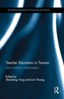 Teacher Education in Taiwan : State control vs marketization - eBook