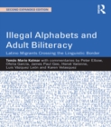 Illegal Alphabets and Adult Biliteracy : Latino Migrants Crossing the Linguistic Border, Expanded Edition - eBook