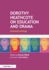 Dorothy Heathcote on Education and Drama : Essential writings - eBook