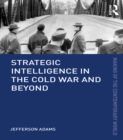 Strategic Intelligence in the Cold War and Beyond - eBook