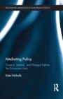Mediating Policy : Greece, Ireland, and Portugal Before the Eurozone Crisis - eBook