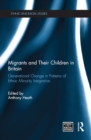 Migrants and Their Children in Britain : Generational Change in Patterns of Ethnic Minority Integration - eBook