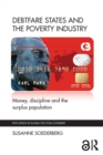 Debtfare States and the Poverty Industry : Money, Discipline and the Surplus Population - eBook