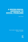 A Sociological Approach to Social Problems (RLE Social Theory) - eBook