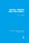Social Theory and the Family (RLE Social Theory) - eBook