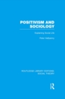 Positivism and Sociology (RLE Social Theory) : Explaining Social Life - eBook