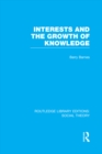 Interests and the Growth of Knowledge (RLE Social Theory) - eBook