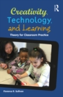 Creativity, Technology, and Learning : Theory for Classroom Practice - eBook