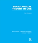 Sociological Theory in Use (RLE Social Theory) - eBook