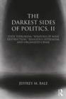 The Darkest Sides of Politics, II : State Terrorism, "Weapons of Mass Destruction," Religious Extremism, and Organized Crime - eBook