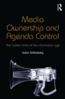 Media Ownership and Agenda Control : The hidden limits of the information age - eBook