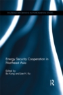 Energy Security Cooperation in Northeast Asia - eBook