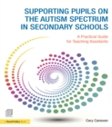 Supporting Pupils on the Autism Spectrum in Secondary Schools : A Practical Guide for Teaching Assistants - eBook