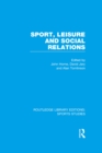 Sport, Leisure and Social Relations (RLE Sports Studies) - eBook