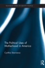 The Political Uses of Motherhood in America - eBook