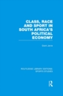 Class, Race and Sport in South Africa’s Political Economy (RLE Sports Studies) - eBook