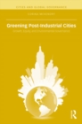 Greening Post-Industrial Cities : Growth, Equity, and Environmental Governance - eBook